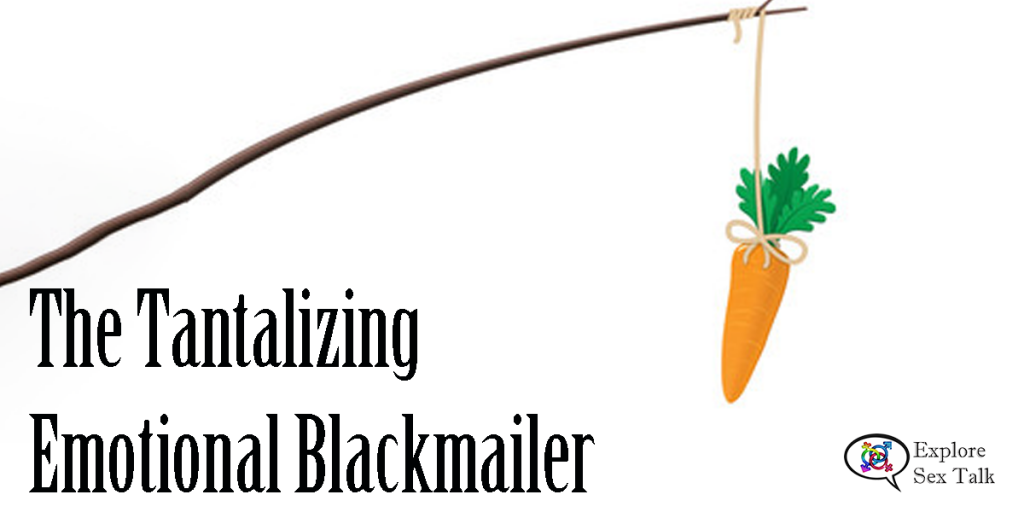 tantalizing emotional blackmailer