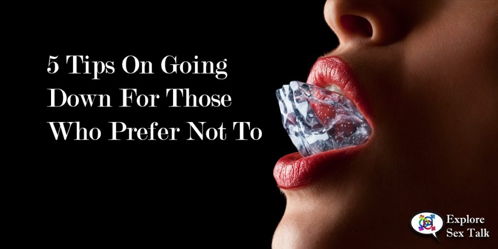 5 Tips On Going Down For Those Who Prefer Not To